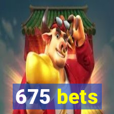 675 bets